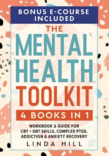 The Mental Health Toolkit: (4 Books in 1) Workbook & Guide for CBT + DBT Skills, Complex PTSD, Addiction & Anxiety Recovery (Mental Wellness, Band 3) von Independently published