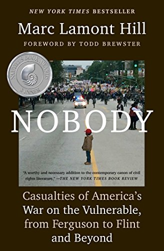 Nobody: Casualties of America's War on the Vulnerable, from Ferguson to Flint and Beyond Nobody: Casualties of America's War on the Vulnerable, from Ferguson to Flint and Beyond