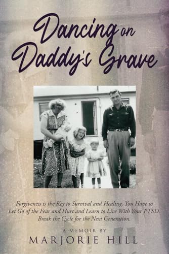 DANCING ON DADDY'S GRAVE: Forgiveness is the Key to Survival and Healing. You Have to Let Go of the Fear and Hurt and Learn to Live With Your PTSD. Break the Cycle for the Next Generation. von Amazon