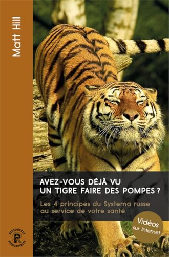 Avez vous deja vu un tigre faire des pompes ?: Les 4 principes du Systema russe au service de votre santé von PRIMORDIALES