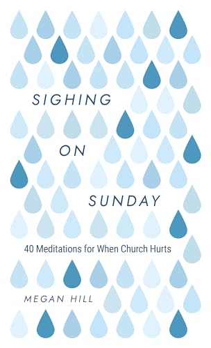 Sighing on Sunday: 40 Meditations for When Church Hurts von P & R Publishing Co (Presbyterian & Reformed)