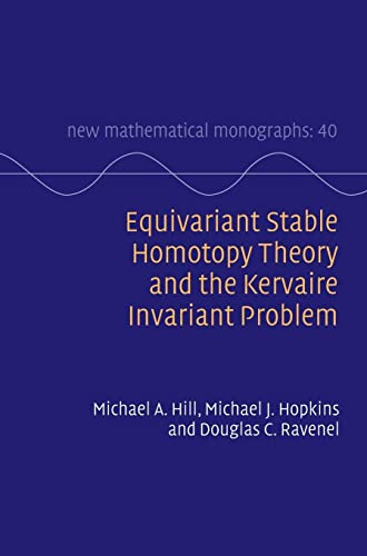 Equivariant Stable Homotopy Theory and the Kervaire Invariant Problem (New Mathematical Monographs, 40, Band 40)
