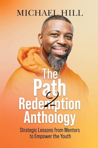 The Path2Redemption Anthology: Strategic Lessons from Mentors to Empower the Youth
