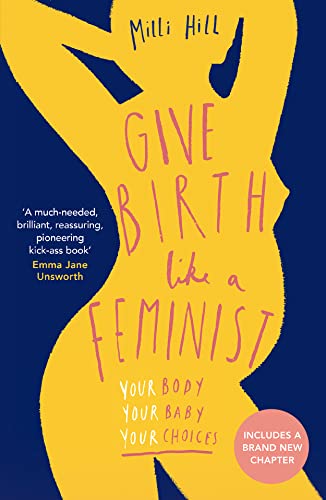 Give Birth Like a Feminist: Your body. Your baby. Your choices. von HQ