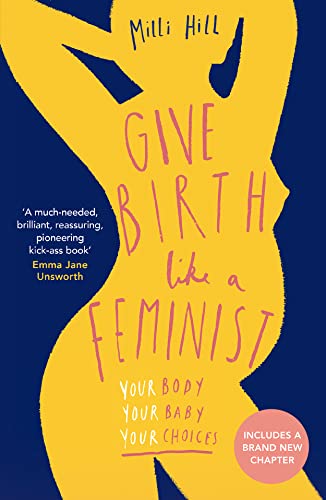 Give Birth Like a Feminist: Your body. Your baby. Your choices. von HQ Digital