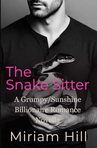 The Snake Sitter: A Grumpy/Sunshine Billionaire Romance Novella (He Falls First, Band 2) von Independently published