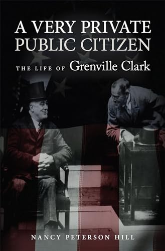 A Very Private Public Citizen: The Life of Grenville Clark von University of Missouri Press