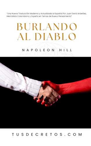 Burlando al Diablo - Napoleon Hill: Una Nueva Traducción Moderna y Actualizada al Español Por Juan David Arbeláez, Mentalista Colombiano y Experto en Temas de Nuevo Pensamiento Burlando al Diablo - Napoleon Hill: Una Nueva Traducción Moderna y Actualizada al Español Por Juan David Arbeláez, Mentalista Colombiano y Experto en Temas de Nuevo Pensamiento von Independently published