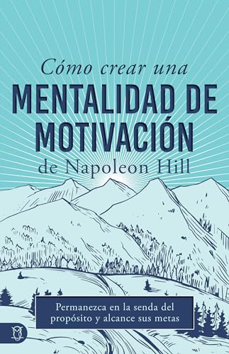 Cómo Crear Una Mentalidad De Motivación De Napoleon Hill: Permanezca En La Senda Del Propósito Y Alcance Sus Metas (Viva una Vida Significativa) von Sound Wisdom