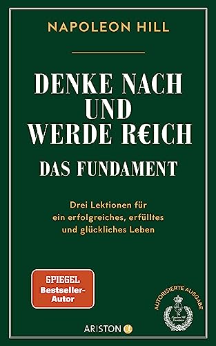 Denke nach und werde reich – Das Fundament: Drei Lektionen für ein erfolgreiches, erfülltes und glückliches Leben Denke nach und werde reich – Das Fundament: Drei Lektionen für ein erfolgreiches, erfülltes und glückliches Leben