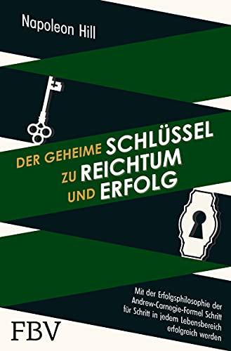 Der geheime Schlüssel zu Reichtum und Erfolg: Mit der Erfolgsphilosophie der Andrew-Carnegie-Formel Schritt für Schritt in jedem Lebensbereich erfolgreich werden von Finanzbuch Verlag