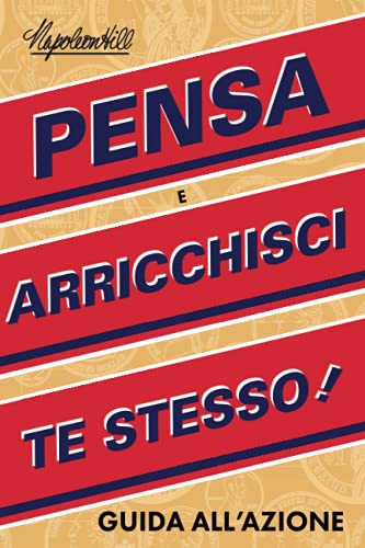 Guida all’azione Pensa e arricchisci te stesso (An Official Publication of the Napoleon Hill Foundation)
