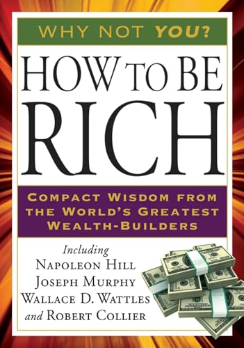 How to Be Rich: Compact Wisdom from the World's Greatest Wealth-Builders (Tarcher Success Classics)