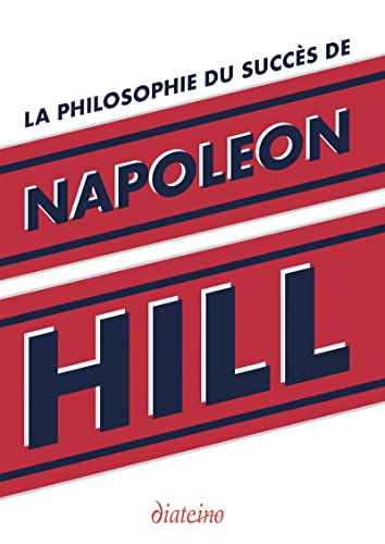 La Philosophie du succès de Napoleon Hill: Enseignements inédits du plus grand maître à penser du XXe siècle La Philosophie du succès de Napoleon Hill: Enseignements inédits du plus grand maître à penser du XXe siècle