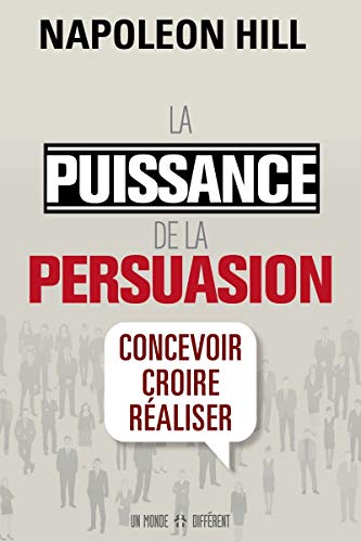 La puissance de la persuasion (édition revue): Concevoir, croire, réaliser von MONDE DIFFERENT