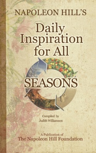 Napoleon Hill’s Daily Inspiration for all Seasons Napoleon Hill’s Daily Inspiration for all Seasons