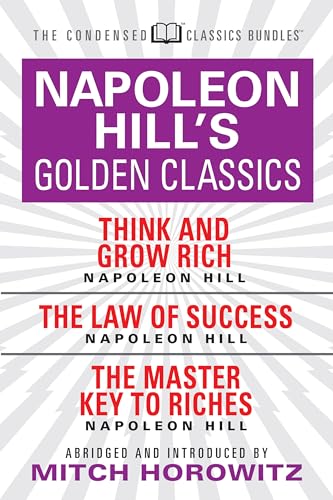 Napoleon Hill's Golden Classics (Condensed Classics): featuring Think and Grow Rich, The Law of Success, and The Master Key to Riches