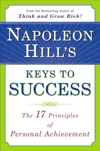 Napoleon Hill's Keys to Success: The 17 Principles of Personal Achievement Napoleon Hill's Keys to Success: The 17 Principles of Personal Achievement