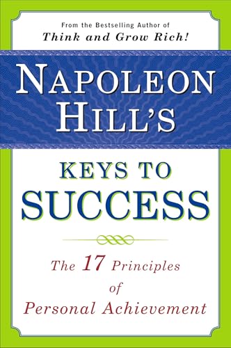 Napoleon Hill's Keys to Success: The 17 Principles of Personal Achievement