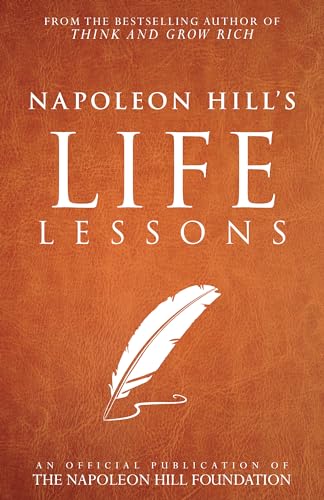 Napoleon Hill's Life Lessons (Official Publication of the Napoleon Hill Foundation)