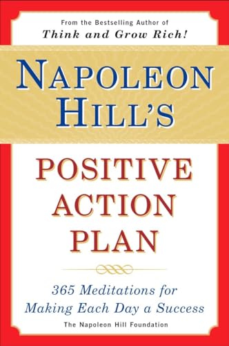 Napoleon Hill's Positive Action Plan: 365 Meditations For Making Each Day a Success Napoleon Hill's Positive Action Plan: 365 Meditations For Making Each Day a Success