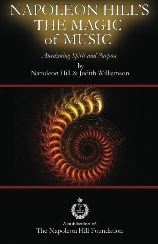 Napoleon Hill's The Magic of Music Napoleon Hill's The Magic of Music