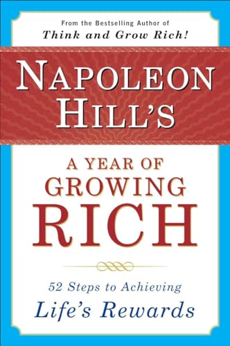 Napoleon Hill's a Year of Growing Rich: 52 Steps to Achieving Life's Rewards