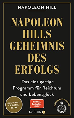 Napoleon Hills Geheimnis des Erfolgs: Das einzigartige Programm für Reichtum und Lebensglück - Neuentdeckte Originaltexte von Ariston Verlag