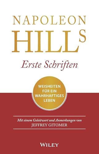 Napoleon Hills erste Schriften: Weisheiten für ein wahrhaftiges Leben - Mit einem Geleitwort und Anmerkungen von Jeffrey Gitomer Napoleon Hills erste Schriften: Weisheiten für ein wahrhaftiges Leben - Mit einem Geleitwort und Anmerkungen von Jeffrey Gitomer