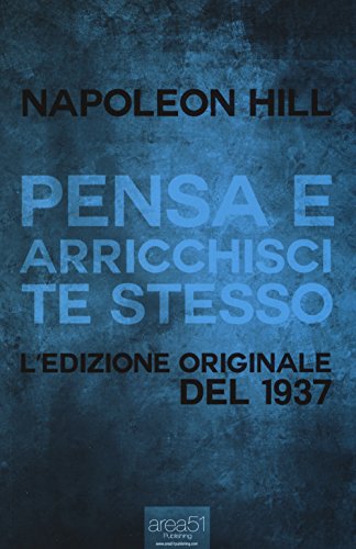 Pensa e arricchisci te stesso: Edizione originale del 1937 von Area51 Publishing