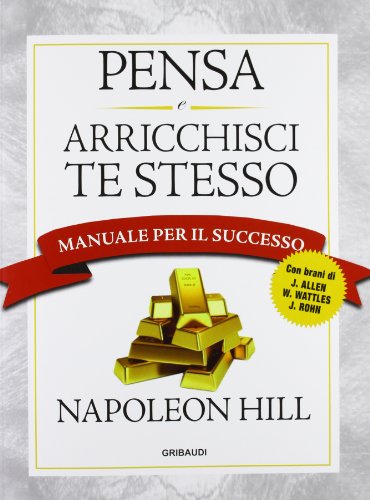 Pensa e arricchisci te stesso. Manuale per il successo Pensa e arricchisci te stesso. Manuale per il successo