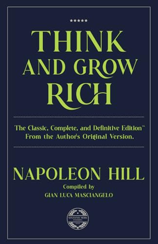 THINK and GROW RICH: The Classic, Complete, and Definitive Edition™ From the Author’s Original Version.