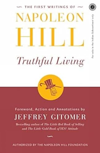 The First Writings of Napoleon Hill -: Truthful Living The First Writings of Napoleon Hill -: Truthful Living