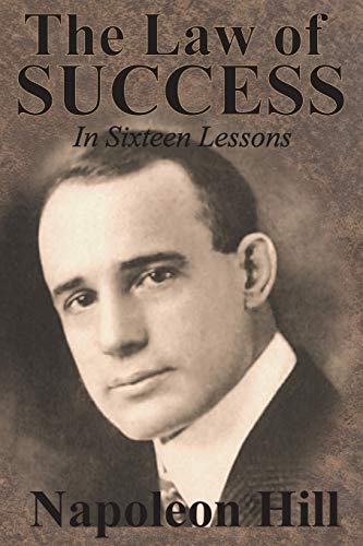 The Law of Success In Sixteen Lessons by Napoleon Hill The Law of Success In Sixteen Lessons by Napoleon Hill