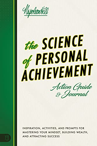 The Science of Personal Achievement: Inspiration, Activities and Prompts for Mastering Your Mindset, Building Wealth, and Attracting Success (An Official Publication of the Napoleon Hill Foundation) von Sound Wisdom