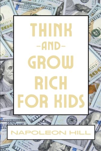 Think And Grow Rich For Kids Think And Grow Rich For Kids von Independently published