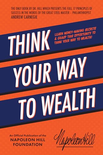 Think Your Way to Wealth: Learn Money-Making Secrets & Grasp This Opportunity to Think Your Way to Wealth! (An Official Publication of the Napoleon Hill Foundation) von Sound Wisdom