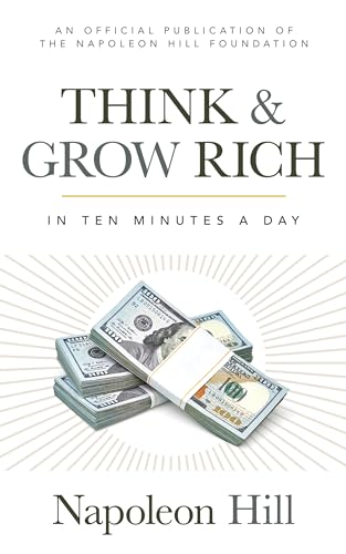 Think and Grow Rich: In 10 Minutes a Day (Official Publication of the Napoleon Hill Foundation) von Sound Wisdom