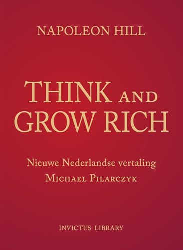 Think and grow rich: succes is het resultaat van de manier waarop je denkt von Invictus Publishing