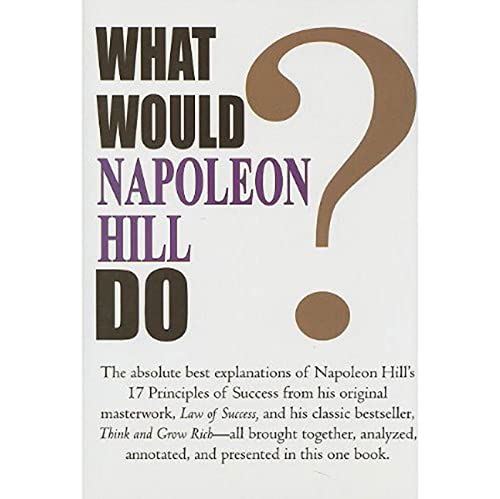 What Would Napoleon Hill Do? What Would Napoleon Hill Do?