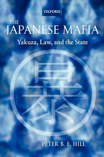 The Japanese Mafia: Yakuza, Law, and the State