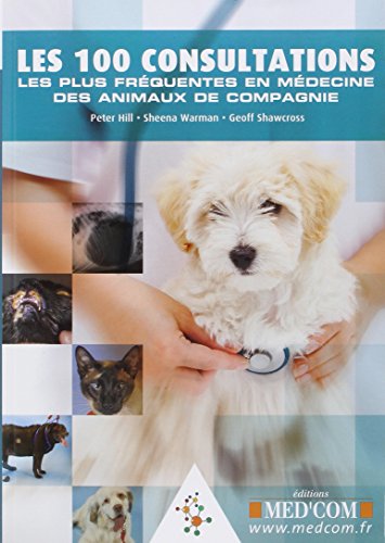 LES 100 CONSULTATIONS LES PLUS FREQUENTES EN MEDECINE DES ANIMAUX DE COMPAGNIE von MED COM