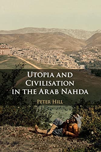 Utopia and Civilisation in the Arab Nahda von Cambridge University Press