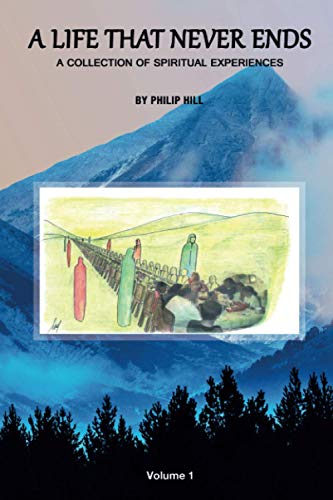 A Life That Never Ends, vol. 1: A collection of spiritual experiences