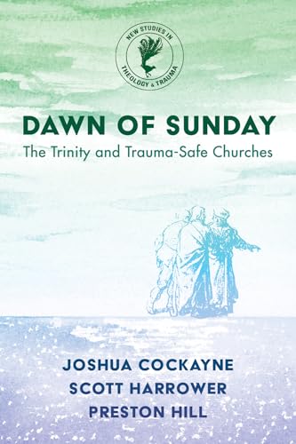 Dawn of Sunday: The Trinity and Trauma-Safe Churches (New Studies in Theology and Trauma) von Cascade Books