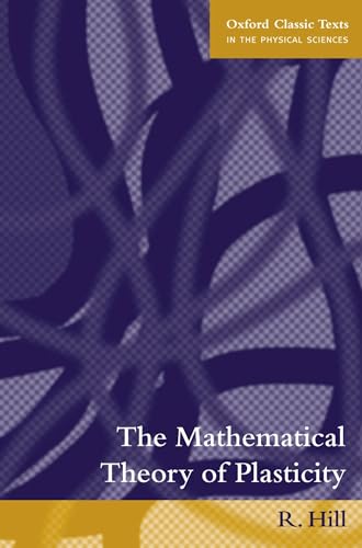 The Mathematical Theory Of Plasticity (Oxford Classic Texts In The Physical Sciences) von Oxford University Press