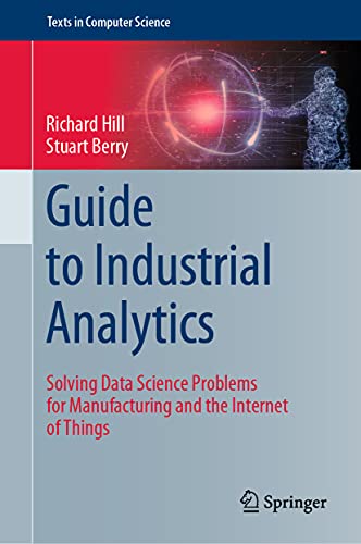Guide to Industrial Analytics: Solving Data Science Problems for Manufacturing and the Internet of Things (Texts in Computer Science) von Springer