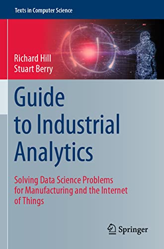 Guide to Industrial Analytics: Solving Data Science Problems for Manufacturing and the Internet of Things (Texts in Computer Science) von Springer