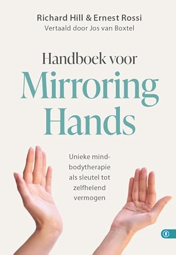 HANDBOEK VOOR MIRRORING HANDS: Unieke mind-bodytherapie als sleutel tot zelfhelend vermogen HANDBOEK VOOR MIRRORING HANDS: Unieke mind-bodytherapie als sleutel tot zelfhelend vermogen von Expertboek