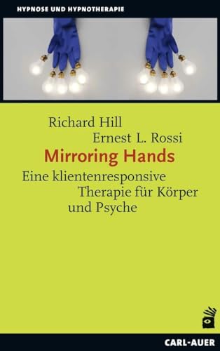Mirroring Hands: Eine klientenresponsive Therapie für Körper und Psyche (Hypnose und Hypnotherapie) von Carl-Auer Verlag GmbH